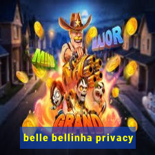 belle bellinha privacy